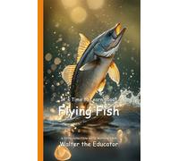 It's Time to Learn about Flying Fish - Walter the Educator - Silent King Books - ebook (ePub) - Livre