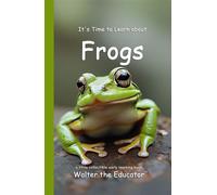 It's Time to Learn about Frogs - Walter the Educator - Silent King Books - ebook (ePub) - Livre