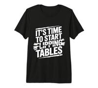 It's Time to Start Flipping Tables Dramatic Rage Office |- T-Shirt Haut de Gamme