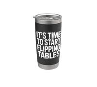 It's Time To Start Flipping Tables - Gobelet isotherme en acier inoxydable double paroi