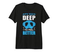 It's Too Deep to Feel Better Funny Scuba Dive Diver Diving T-Shirt Haut de Gamme