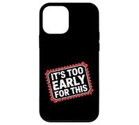 It's Too Early for This Tired Morning Sarcastic Mood - Coque pour iPhone 12 Mini