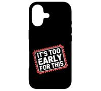 It's Too Early for This Tired Morning Sarcastic Mood - Coque pour iPhone 17