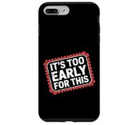 It's Too Early for This Tired Morning Sarcastic Mood - Coque pour iPhone 7 Plus/8 Plus