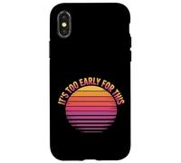 It's Too Early for This Tired Morning Sarcastic Mood - Coque pour iPhone X/XS