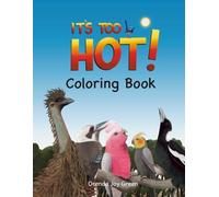 IT'S TOO HOT! COLORING BOOK: Color in Australia's iconic birds as they find clever ways to stay cool on a scorching hot summer day.