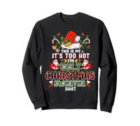 It's Too Hot for Ugly Christmas Sweater Santa Xmas Pajamas Sweatshirt