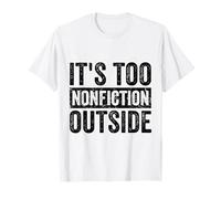It's Too Non-Fiction Outside Funny Book Lovers Littéraire T-Shirt
