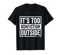 It's Too Non-Fiction Outside Funny Book Lovers Reading Humour T-Shirt