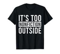 It's Too Non-Fiction Outside Funny Reading Book Lovers T-Shirt