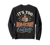 It's Too Non-fictiony Outside Bibliothèque Sweatshirt