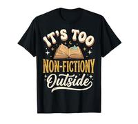 It's Too Non-fictiony Outside Bibliothèque T-Shirt