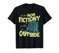It's Too Non Fictiony Outside Book Lover Reader Bookish T-Shirt