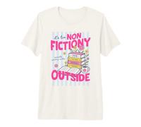 It's Too Non Fictiony Outside Book Lover Reader Bookish T-Shirt Haut de Gamme