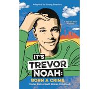 It's Trevor Noah: Born a Crime: Stories from a South African Childhood (Adapted for Young Readers)