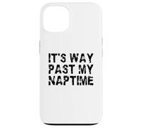 It's Way Past My Naptime - Funny sieste Day Coque pour iPhone 13