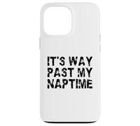It's Way Past My Naptime - Funny sieste Day Coque pour iPhone 13 Pro Max