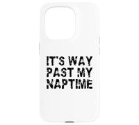 It's Way Past My Naptime - Funny sieste Day Coque pour iPhone 15 Pro