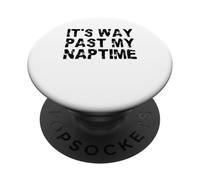 It's Way Past My Naptime - Funny sieste Day PopSockets PopGrip Adhésif