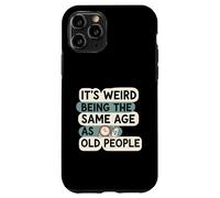 It's Weird Being Same Age As Old People Funny Aging Humor Coque pour iPhone 11 Pro