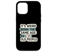 It's Weird Being Same Age As Old People Funny Aging Humor Coque pour iPhone 12/12 Pro