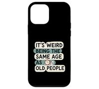 It's Weird Being Same Age As Old People Funny Aging Humor Coque pour iPhone 12 Mini