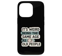 It's Weird Being Same Age As Old People Funny Aging Humor Coque pour iPhone 13 Pro