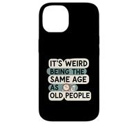 It's Weird Being Same Age As Old People Funny Aging Humor Coque pour iPhone 14