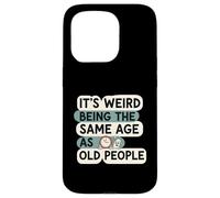 It's Weird Being Same Age As Old People Funny Aging Humor Coque pour iPhone 15 Pro