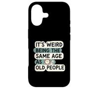 It's Weird Being Same Age As Old People Funny Aging Humor Coque pour iPhone 17