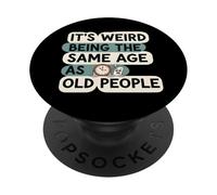 It's Weird Being Same Age As Old People Funny Aging Humor PopSockets PopGrip Adhésif