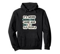 It's Weird Being Same Age As Old People Funny Aging Humor Sweat à Capuche