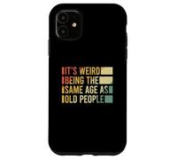 It's Weird Being The Same Age As Old People Coque pour iPhone 11