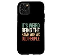 It's Weird Being The Same Age As Old People Coque pour iPhone 11 Pro