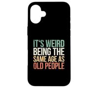 It's Weird Being The Same Age As Old People Coque pour iPhone 16 Plus