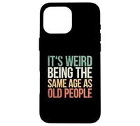 It's Weird Being The Same Age As Old People Coque pour iPhone 16 Pro Max