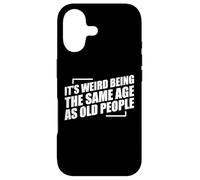 It's Weird Being The Same Age As Old People Coque pour iPhone 17