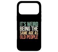 It's Weird Being The Same Age As Old People Coque pour iPhone 17 Pro Max