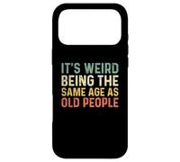It's Weird Being The Same Age As Old People Coque pour iPhone 17 Pro Max