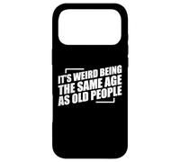 It's Weird Being The Same Age As Old People Coque pour iPhone 17 Pro Max