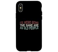 Its Weird Being The Same Age As Old People Coque pour iPhone X/XS