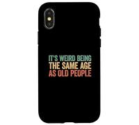 It's Weird Being The Same Age As Old People Coque pour iPhone X/XS
