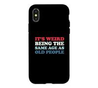 It's Weird Being The Same Age As Old People Coque pour iPhone X/XS