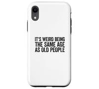 Its Weird Being The Same Age As Old People Coque pour iPhone XR