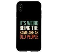 It's Weird Being The Same Age As Old People Coque pour iPhone XS Max