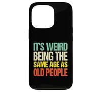 It's Weird Being The Same Age As Old People Funny Retro Coque pour iPhone 13 Pro