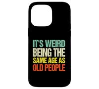 It's Weird Being The Same Age As Old People Funny Retro Coque pour iPhone 14 Pro Max