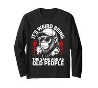 It's Weird Being The Same Age as Old People Humour Manche Longue