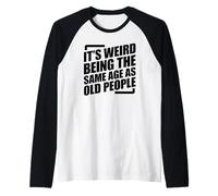 It's Weird Being The Same Age As Old People Manche Raglan