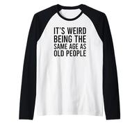 Its Weird Being The Same Age As Old People Manche Raglan